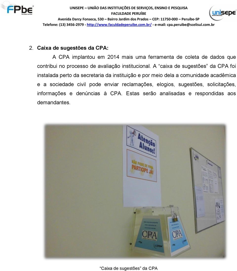 A caixa de sugestões da CPA foi instalada perto da secretaria da instituição e por meio dela a comunidade