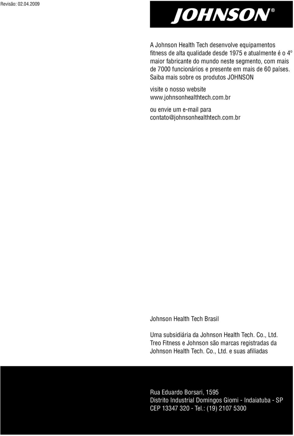 7000 funcionários e presente em mais de 60 países. Saiba mais sobre os produtos JOHNSON visite o nosso website www.johnsonhealthtech.com.