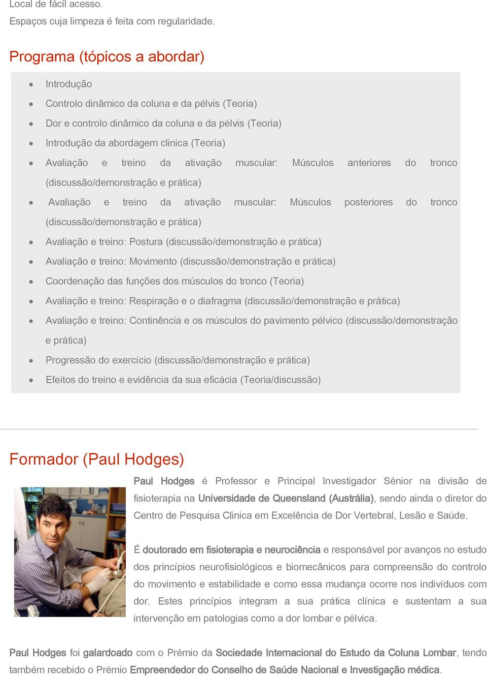 treino da ativação muscular: Músculos anteriores do tronco (discussão/demonstração e prática) Avaliação e treino da ativação muscular: Músculos posteriores do tronco (discussão/demonstração e