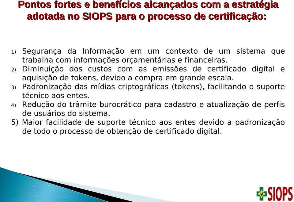 2) Diminuição dos custos com as emissões de certificado digital e aquisição de tokens, devido a compra em grande escala.