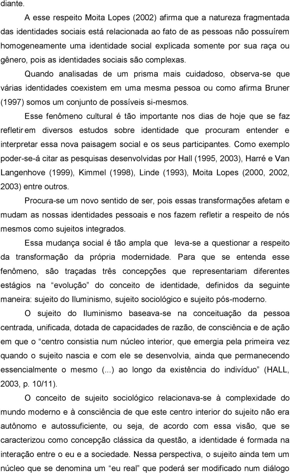 somente por sua raça ou gênero, pois as identidades sociais são complexas.