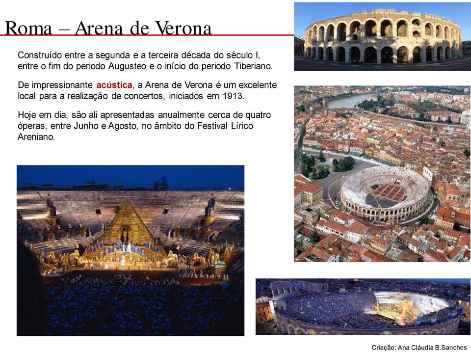 De impressionante acústica, a Arena de Verona é um excelente local para a realização de concertos,