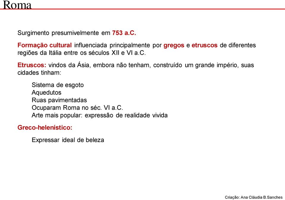 séculos XII e VI a.c. Etruscos: vindos da Ásia, embora não tenham, construído um grande império, suas cidades