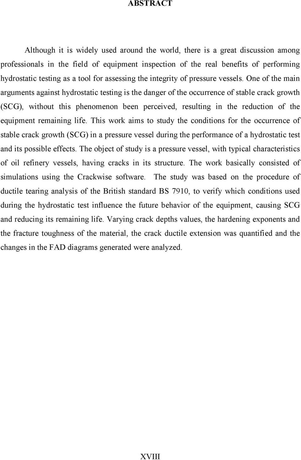 One of the main arguments against hydrostatic testing is the danger of the occurrence of stable crack growth (SCG), without this phenomenon been perceived, resulting in the reduction of the equipment