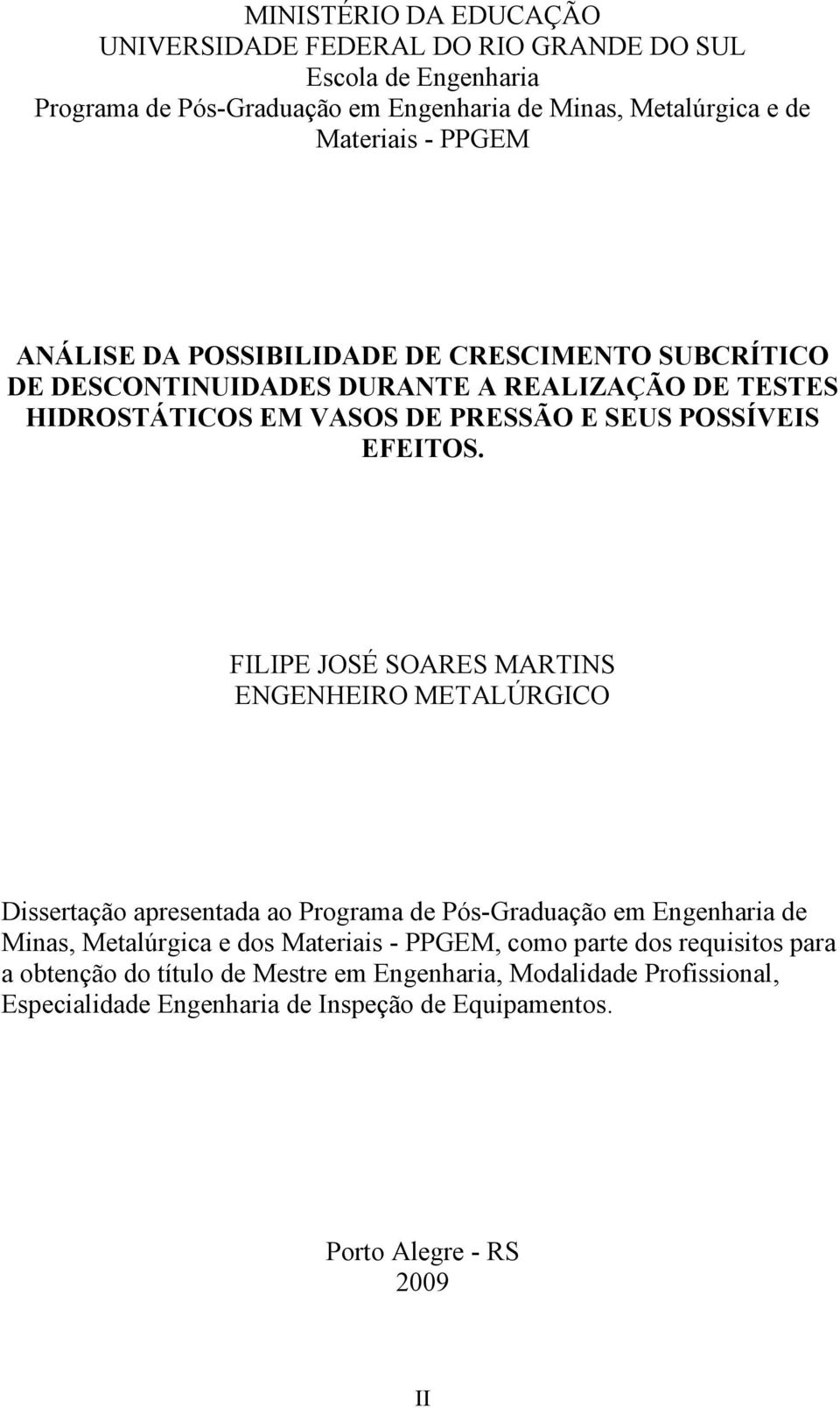 FILIPE JOSÉ SOARES MARTINS ENGENHEIRO METALÚRGICO Dissertação apresentada ao Programa de Pós-Graduação em Engenharia de Minas, Metalúrgica e dos Materiais - PPGEM, como