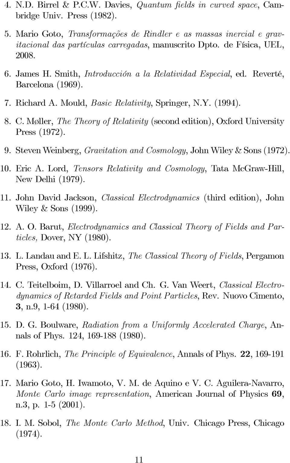 Smith, Introducción a la Relatividad Especial, ed. Reverté, Barcelona (1969). 7. Richard A. Mould, Basic Relativity, Springer, N.Y. (1994). 8. C.