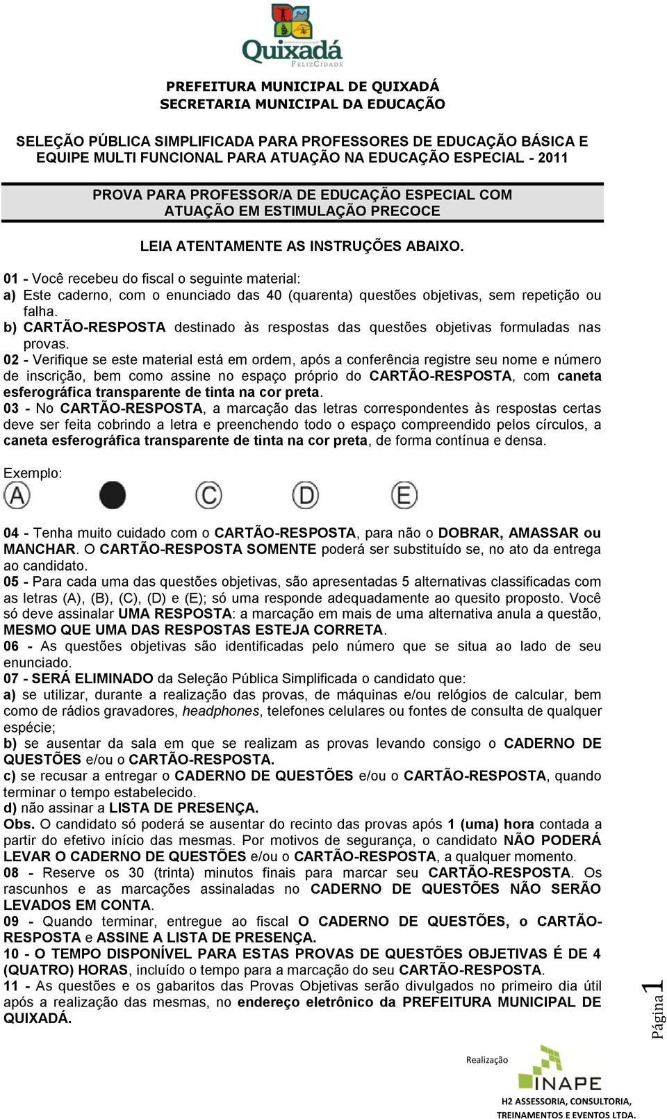 01 - Você recebeu do fiscal o seguinte material a) Este caderno, com o enunciado das 40 (quarenta) questões objetivas, sem repetição ou falha.