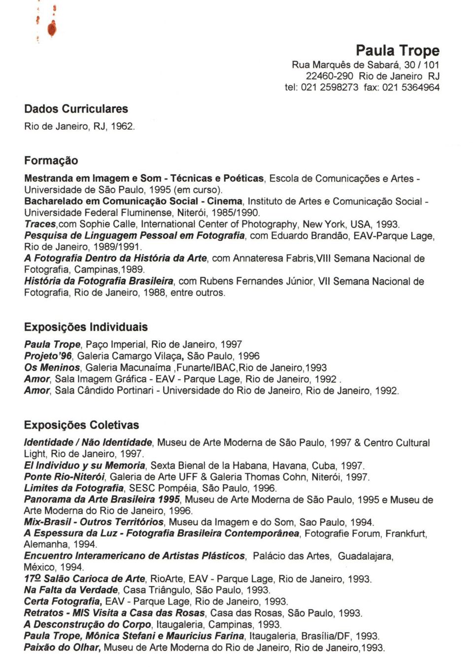 Bacharelado em Comunicação Social - Cinema, Instituto de Artes e Comunicação Social - Universidade Federal Fluminense, Niterói, 1985/1990.