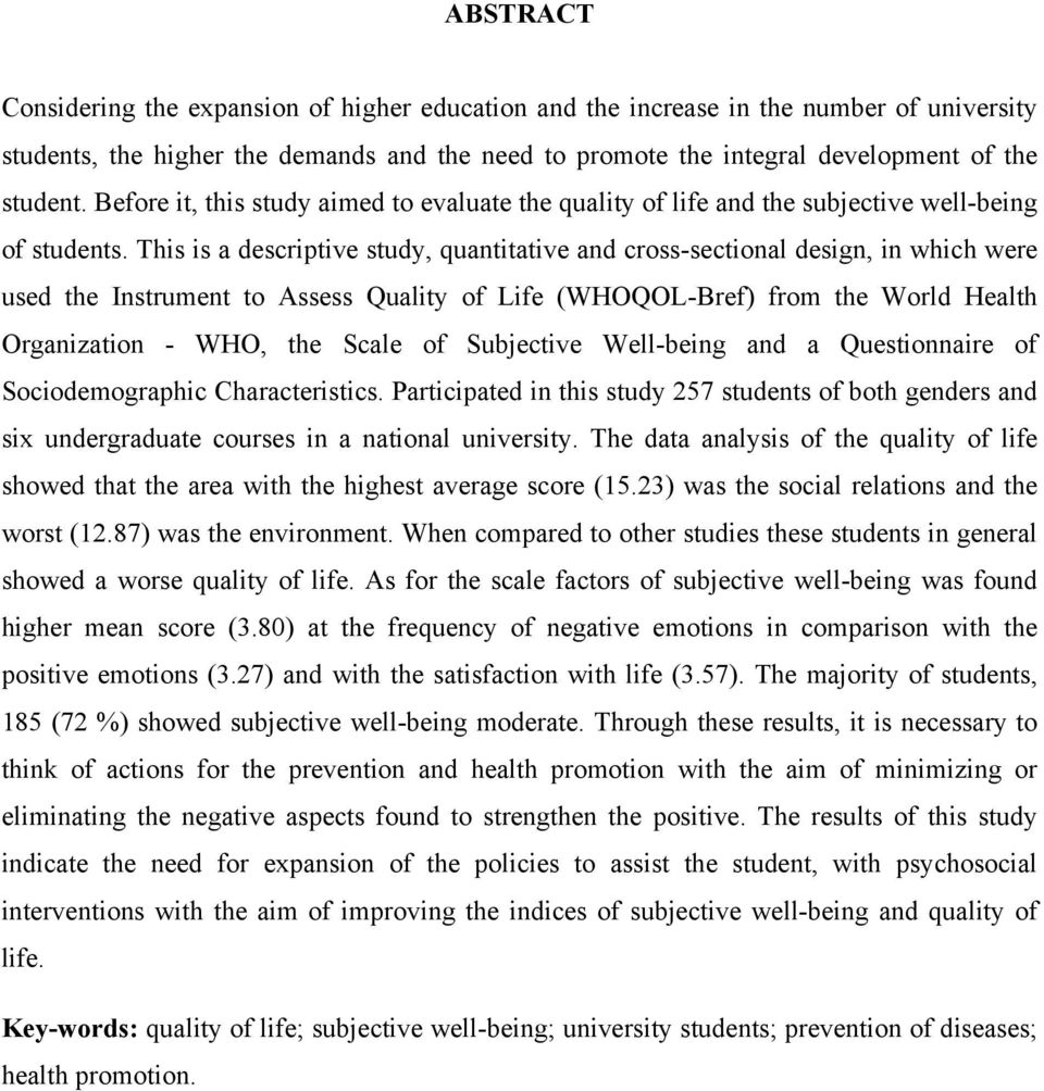 This is a descriptive study, quantitative and cross-sectional design, in which were used the Instrument to Assess Quality of Life (WHOQOL-Bref) from the World Health Organization - WHO, the Scale of