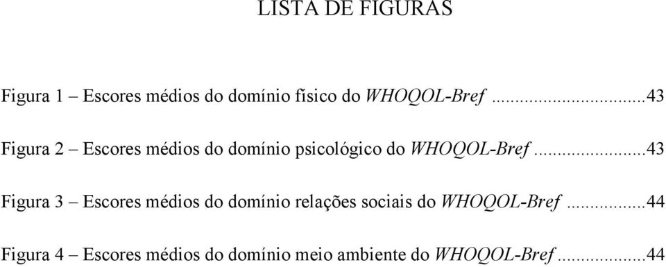 .. 43 Figura 2 Escores médios do domínio psicológico do .