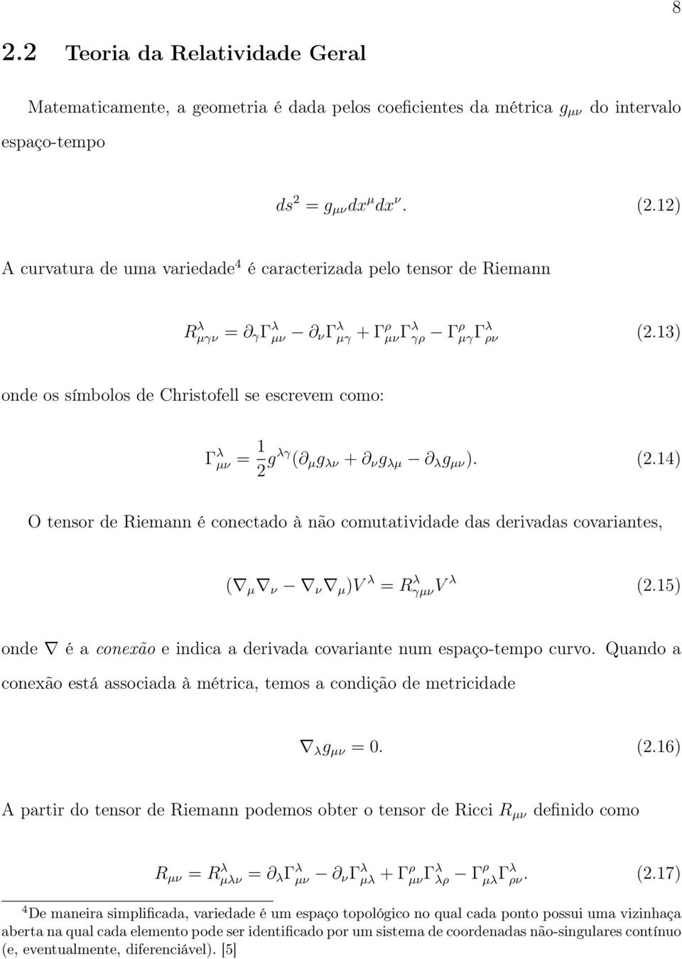 13) onde os símbolos de Christofell se escrevem como: Γ λ µν = 1 2 gλγ ( µ g λν + ν g λµ λ g µν ). (2.