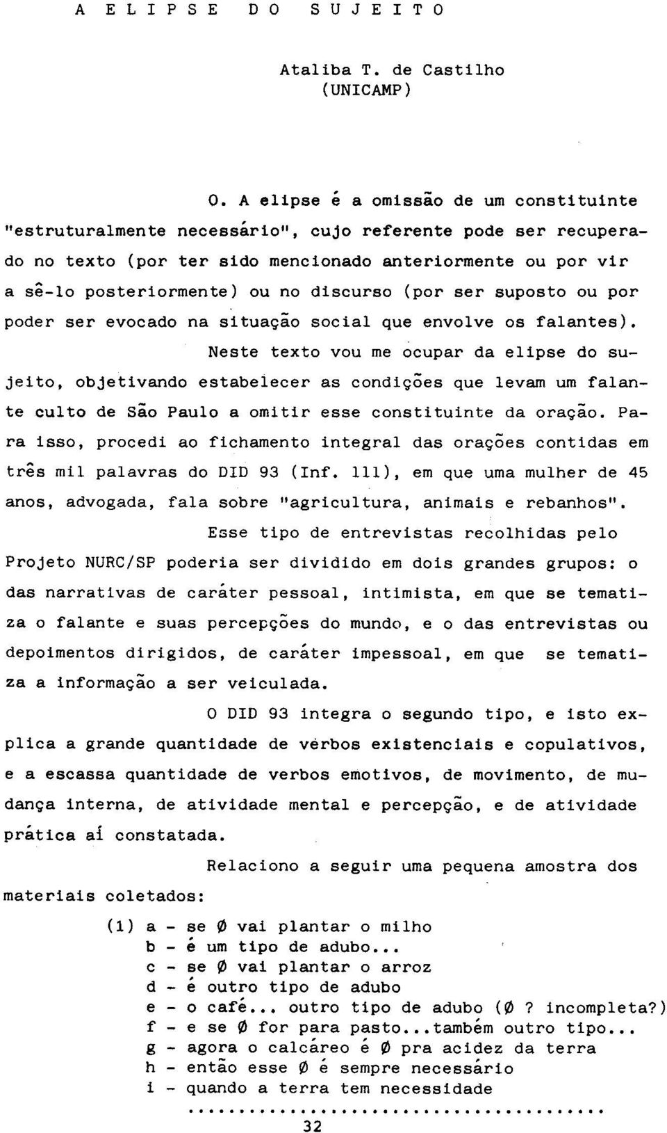 discurso (por ser suposto ou por poder ser evocado na situacao social que envolve os falantes).