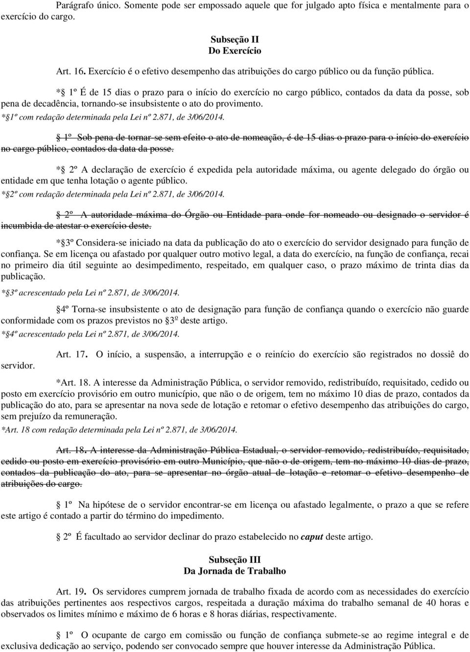 * 1º É de 15 dias o prazo para o início do exercício no cargo público, contados da data da posse, sob pena de decadência, tornando-se insubsistente o ato do provimento.