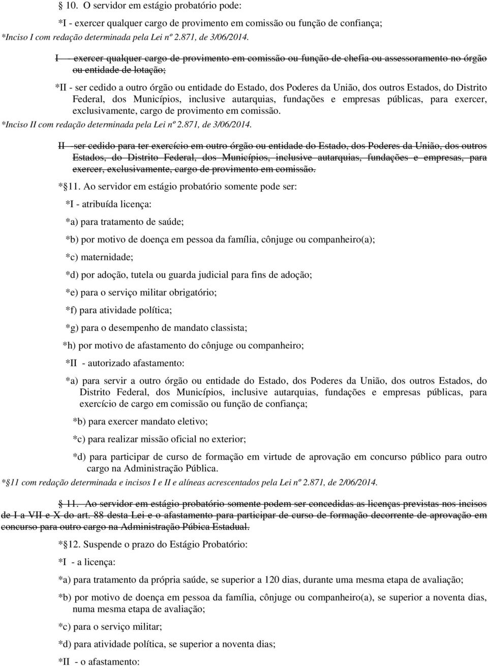 outros Estados, do Distrito Federal, dos Municípios, inclusive autarquias, fundações e empresas públicas, para exercer, exclusivamente, cargo de provimento em comissão.