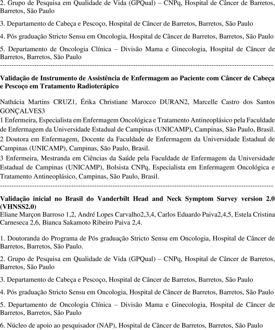 Departamento de Oncologia Clínica Divisão Mama e Ginecologia, Hospital de Câncer de Validação de Instrumento de Assistência de Enfermagem ao Paciente com Câncer de Cabeça e Pescoço em Tratamento