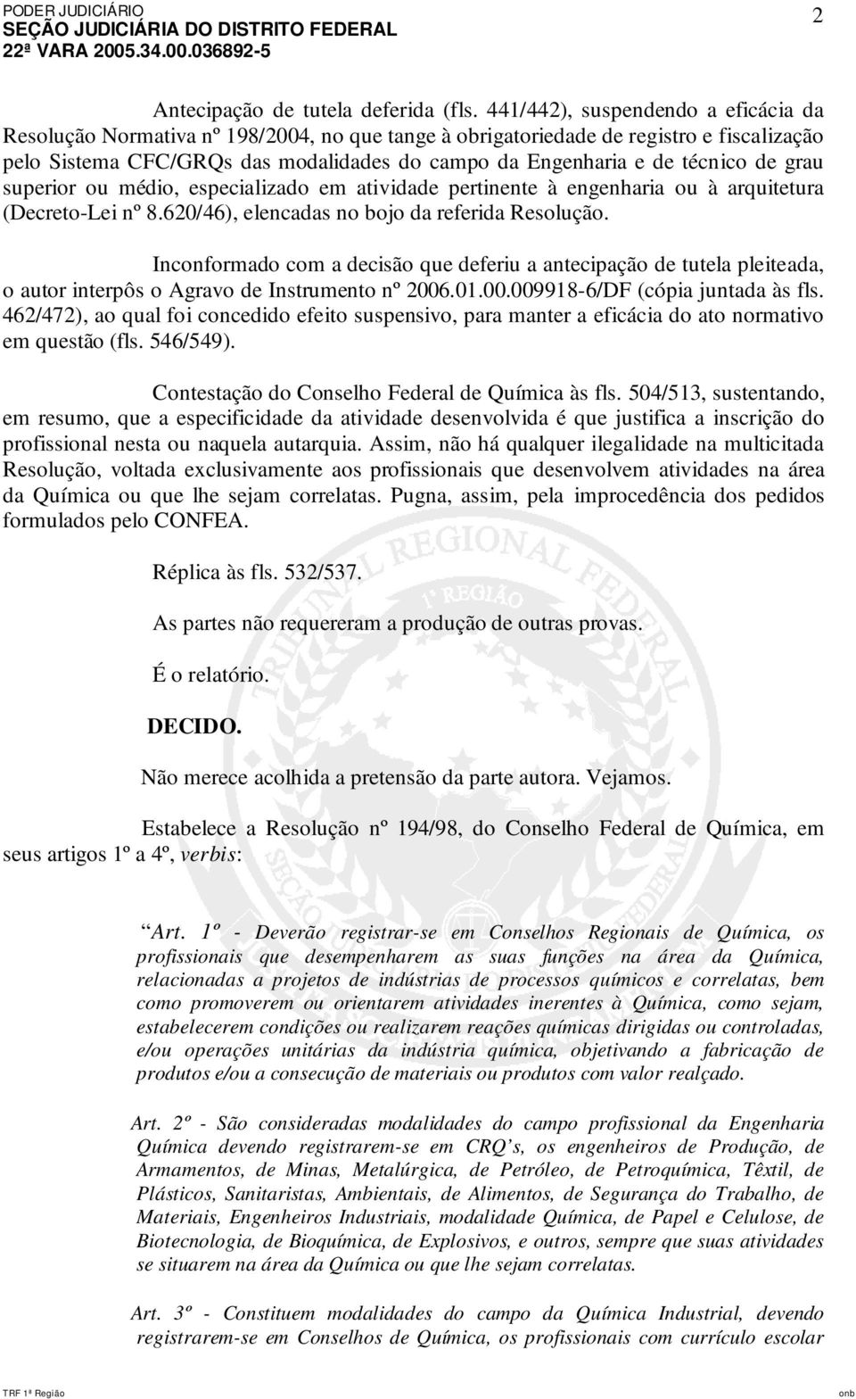 técnico de grau superior ou médio, especializado em atividade pertinente à engenharia ou à arquitetura (Decreto-Lei nº 8.620/46), elencadas no bojo da referida Resolução.