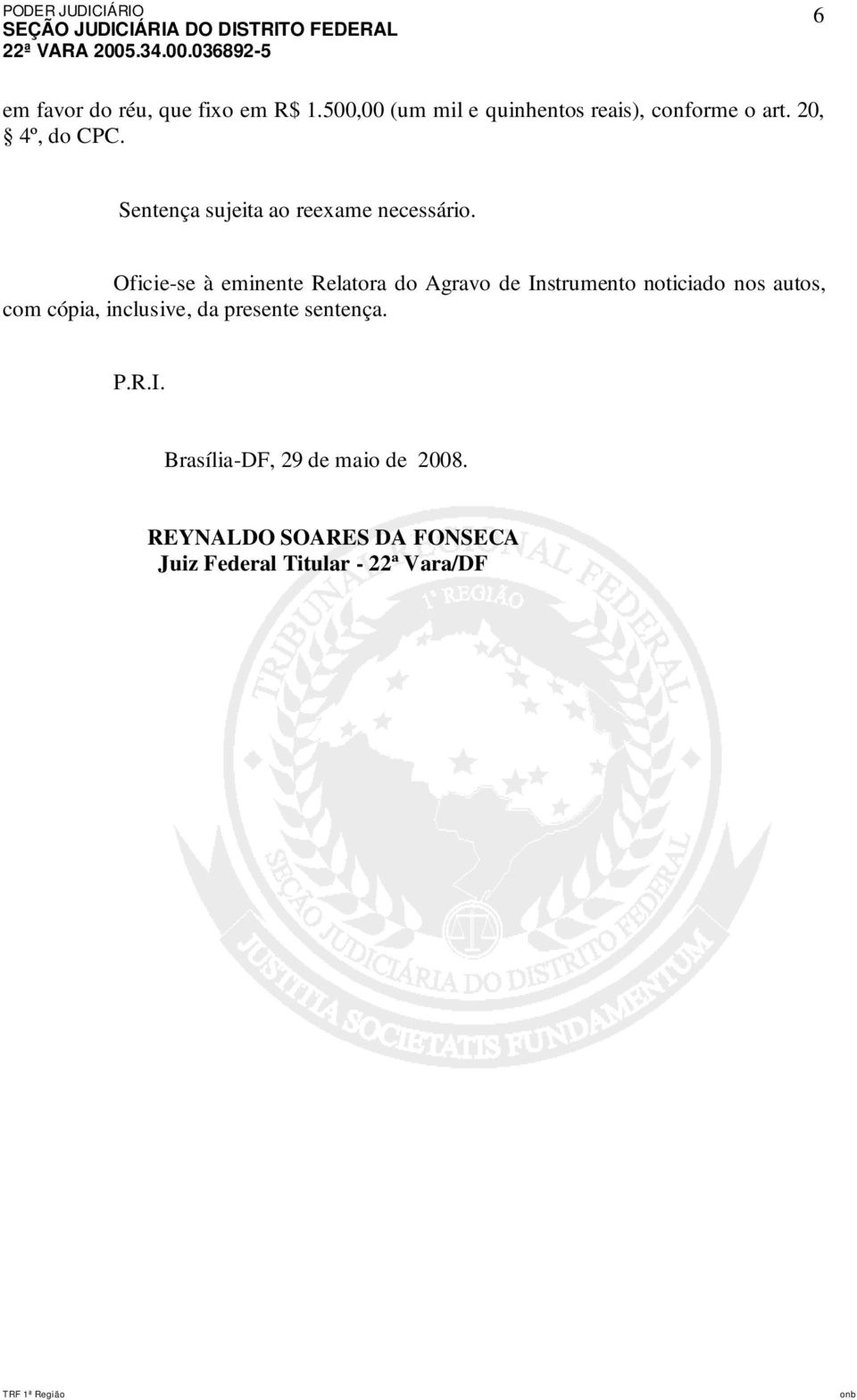 Oficie-se à eminente Relatora do Agravo de Instrumento noticiado nos autos, com cópia,