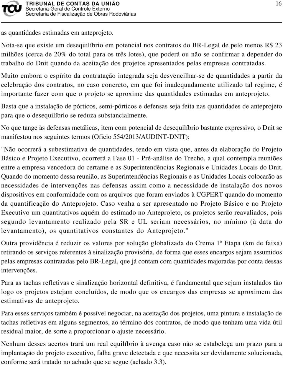 trabalho do Dnit quando da aceitação dos projetos apresentados pelas empresas contratadas.