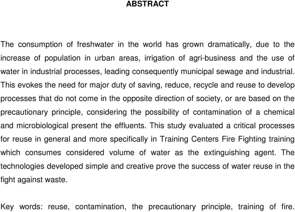 This evokes the need for major duty of saving, reduce, recycle and reuse to develop processes that do not come in the opposite direction of society, or are based on the precautionary principle,