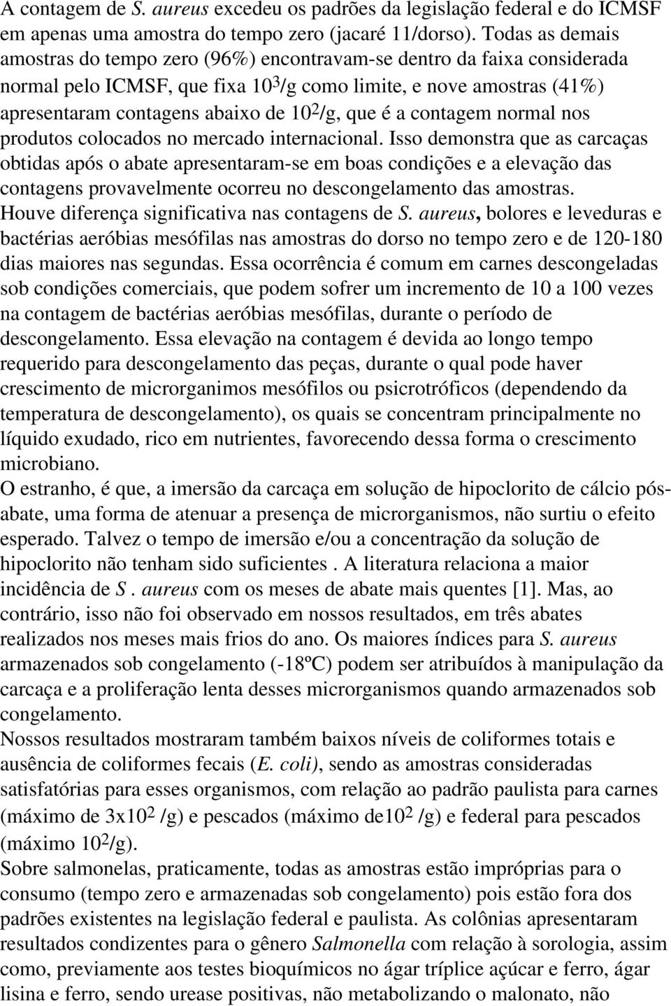 /g, que é a contagem normal nos produtos colocados no mercado internacional.