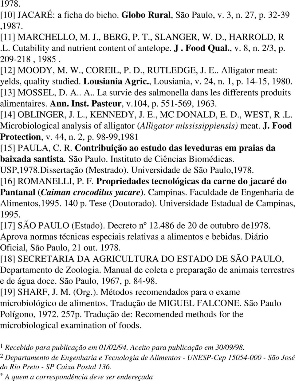 [13] MOSSEL, D. A.. A.. La survie des salmonella dans les differents produits alimentaires. Ann. Inst. Pasteur, v.104, p. 551-569, 1963. [14] OBLINGER, J. L., KENNEDY, J. E., MC DONALD, E. D., WEST, R.