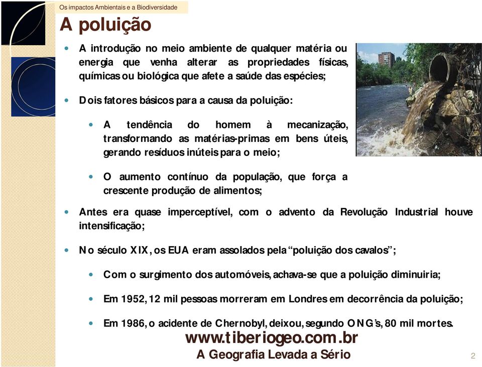 produção de alimentos; Antes era quase imperceptível, com o advento da Revolução Industrial houve intensificação; No século XIX, os EUA eram assolados pela poluição dos cavalos ; Com o surgimento