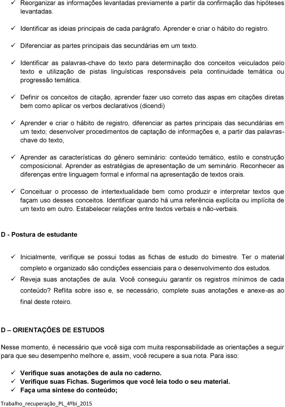 Identificar as palavras-chave do texto para determinação dos conceitos veiculados pelo texto e utilização de pistas linguísticas responsáveis pela continuidade temática ou progressão temática.