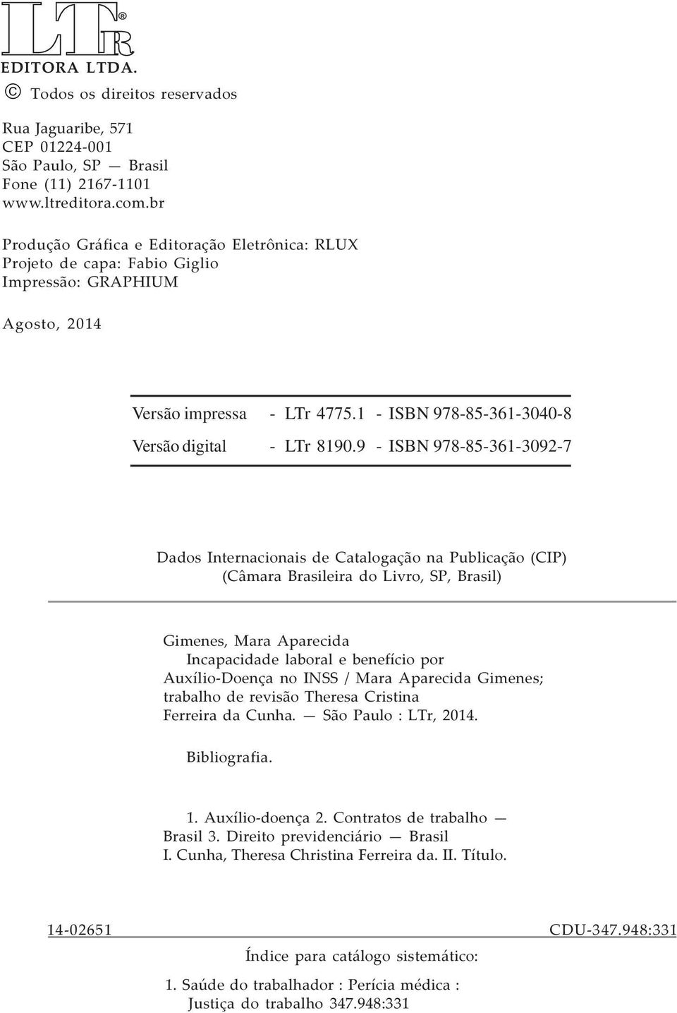 9 - ISBN 978-85-361-3092-7 Dados Internacionais de Catalogação na Publicação (CIP) (Câmara Brasileira do Livro, SP, Brasil) Gimenes, Mara Aparecida Incapacidade laboral e benefício por Auxílio-Doença