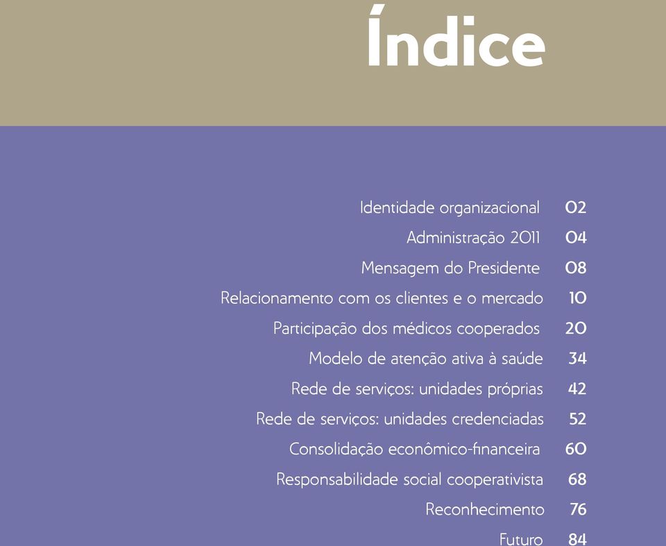 serviços: unidades próprias 42 Rede de serviços: unidades credenciadas 52 Consolidação econômico-financeira 60