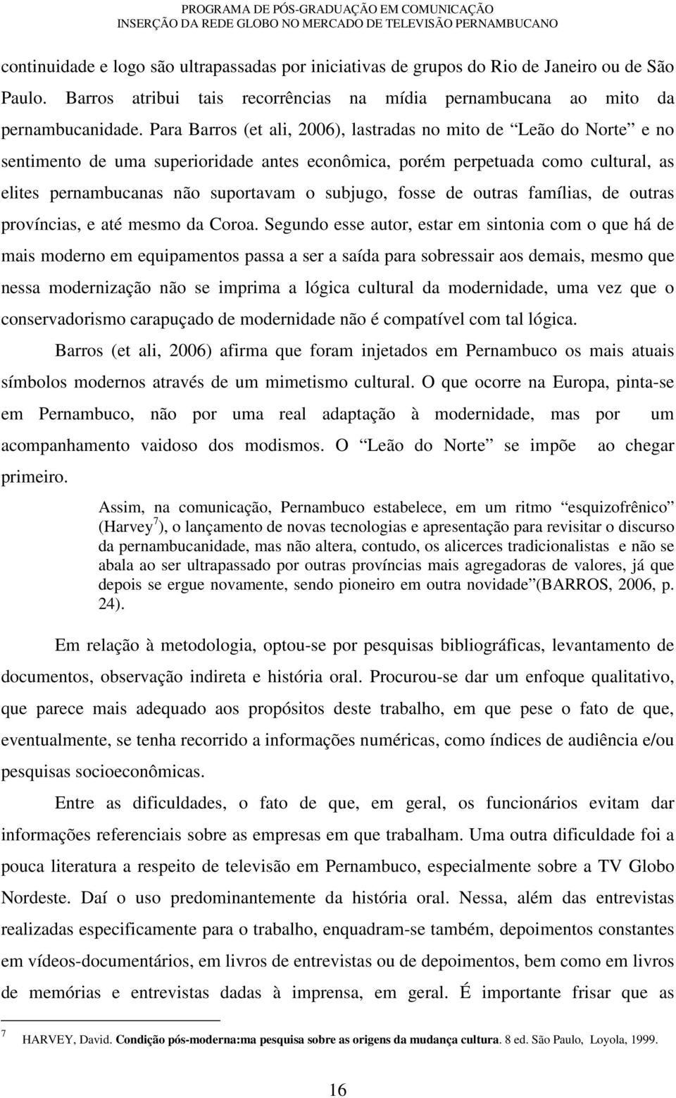 fosse de outras famílias, de outras províncias, e até mesmo da Coroa.