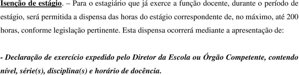 dispensa das horas do estágio correspondente de, no máximo, até 200 horas, conforme legislação