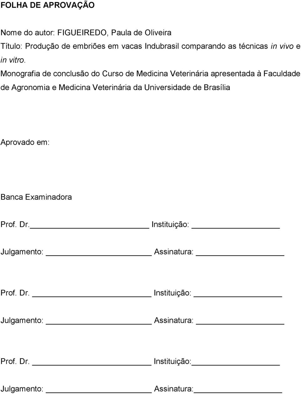 Monografia de conclusão do Curso de Medicina Veterinária apresentada à Faculdade de Agronomia e Medicina Veterinária