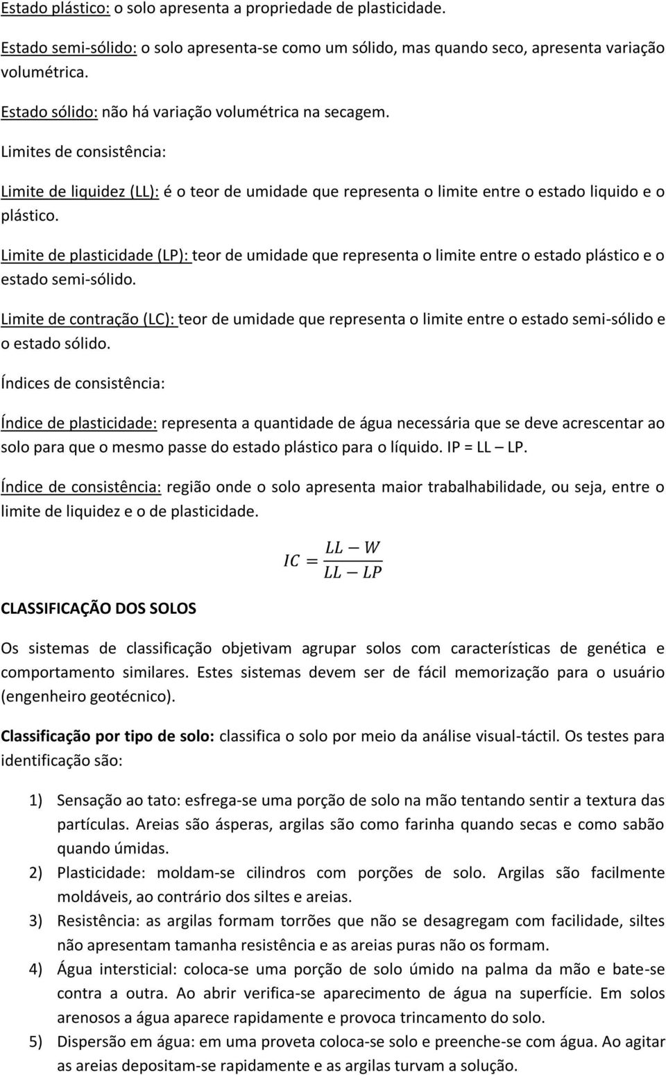 Limite de plasticidade (LP): teor de umidade que representa o limite entre o estado plástico e o estado semi-sólido.