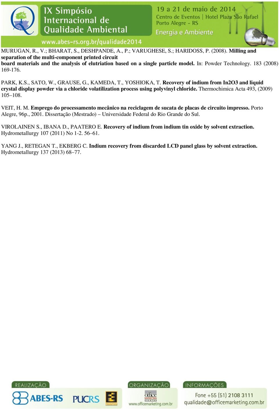 , SATO, W., GRAUSE, G., KAMEDA, T., YOSHIOKA, T. Recovery of indium from In2O3 and liquid crystal display powder via a chloride volatilization process using polyvinyl chloride.