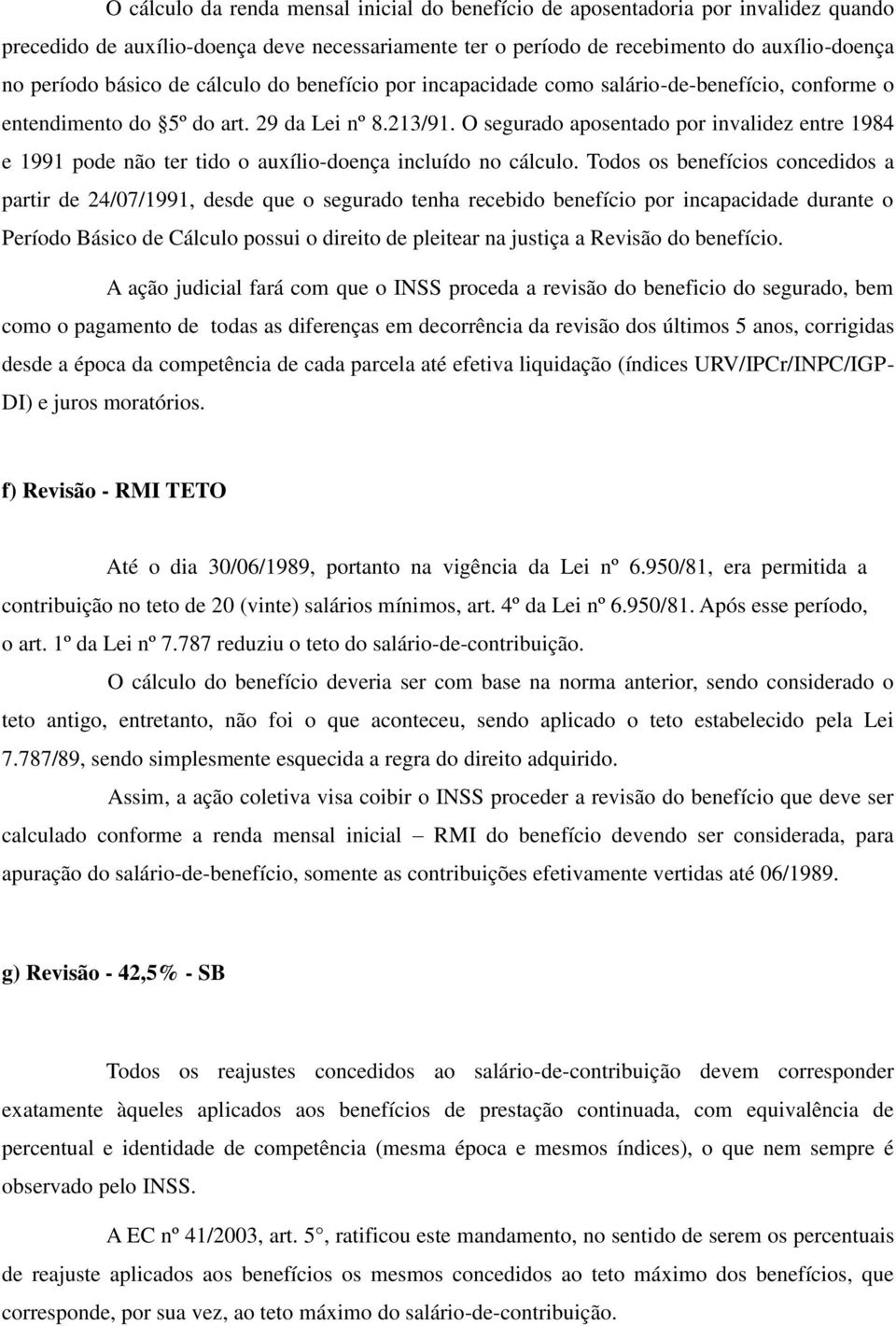 O segurado aposentado por invalidez entre 1984 e 1991 pode não ter tido o auxílio-doença incluído no cálculo.