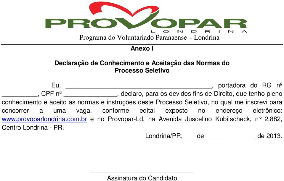 qual me inscrevi para concorrer a uma vaga, conforme edital exposto no endereço eletrônico: www.provoparlondrina.com.