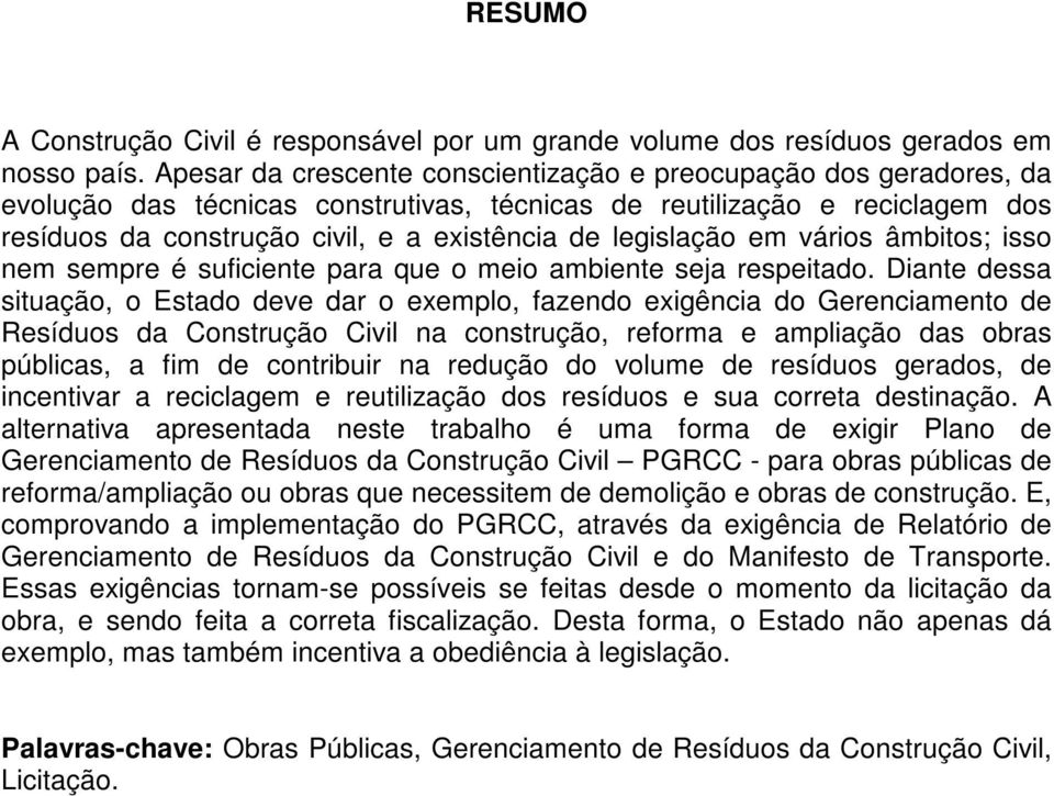 legislação em vários âmbitos; isso nem sempre é suficiente para que o meio ambiente seja respeitado.