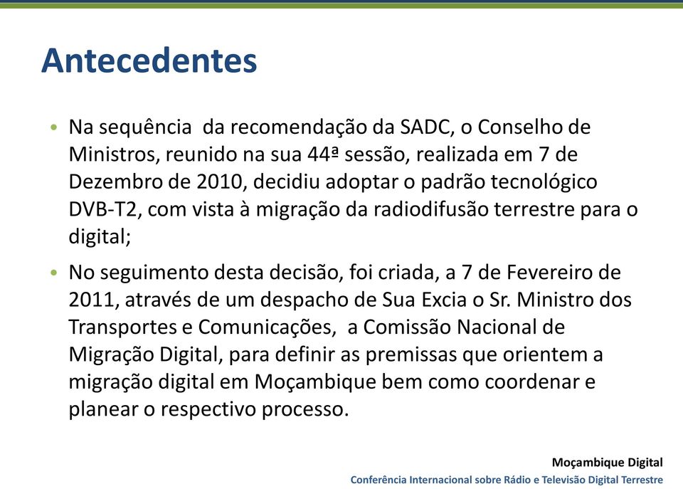 criada, a 7 de Fevereiro de 2011, através de um despacho de Sua Excia o Sr.