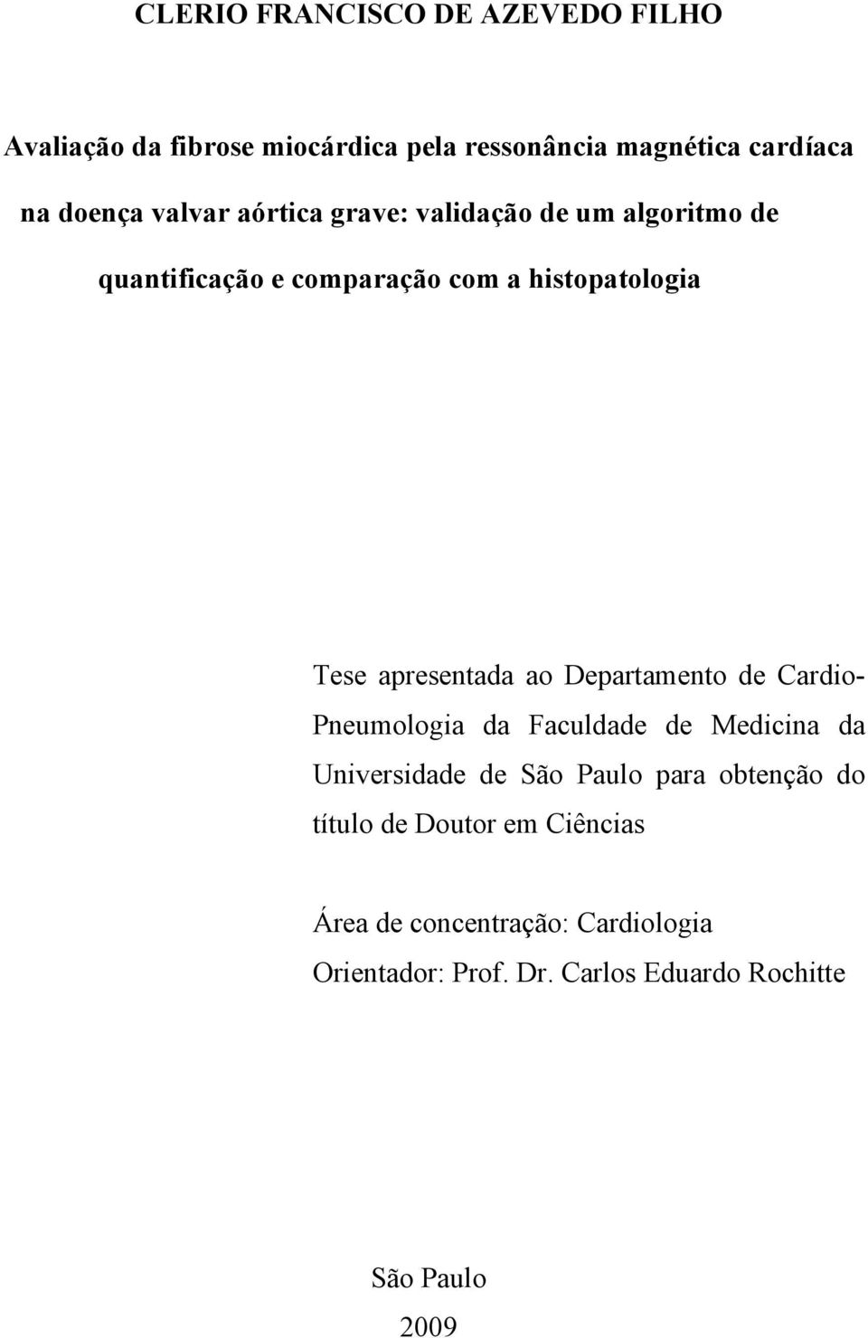 ao Departamento de Cardio- Pneumologia da Faculdade de Medicina da Universidade de São Paulo para obtenção do