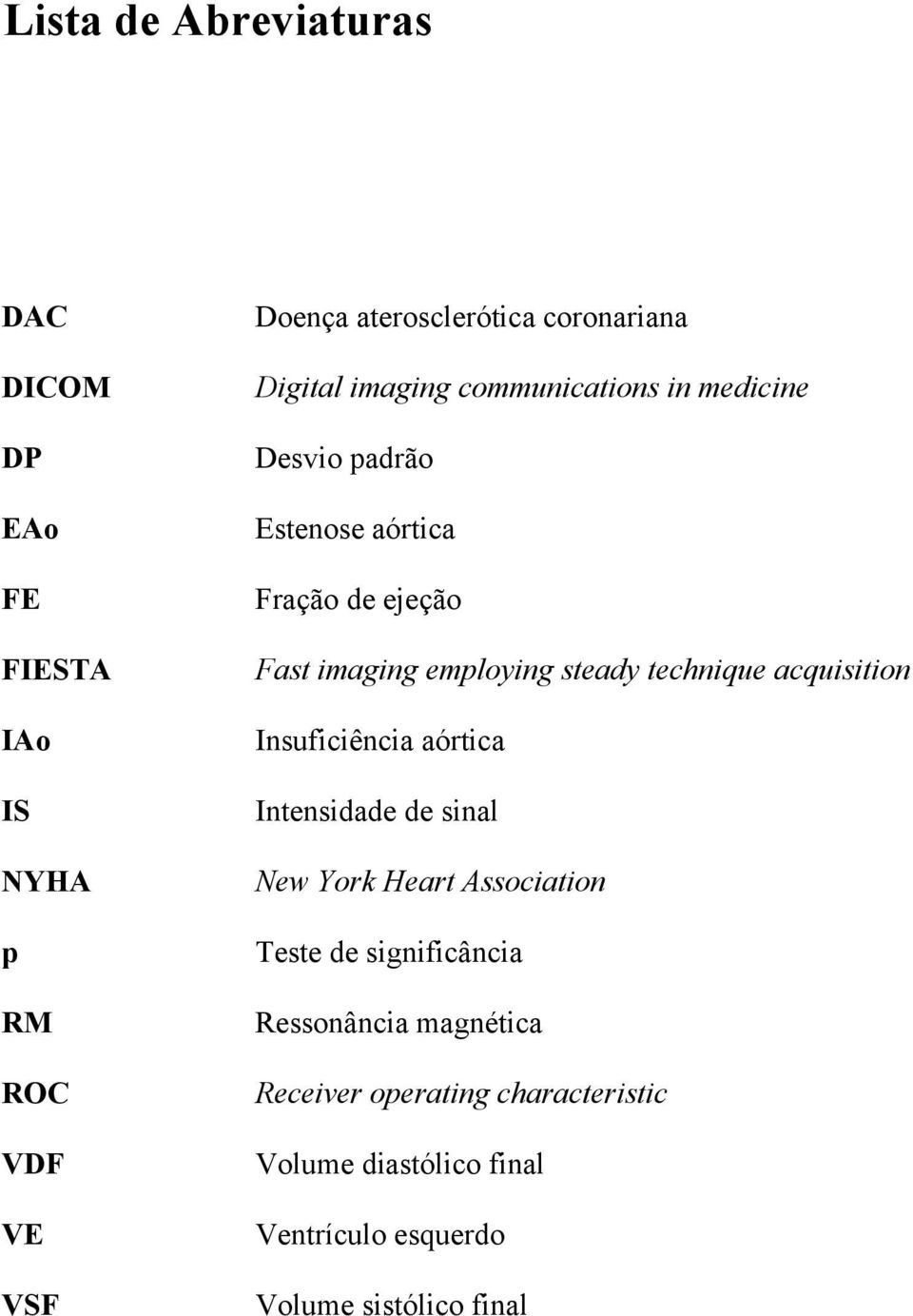 steady technique acquisition Insuficiência aórtica Intensidade de sinal New York Heart Association Teste de