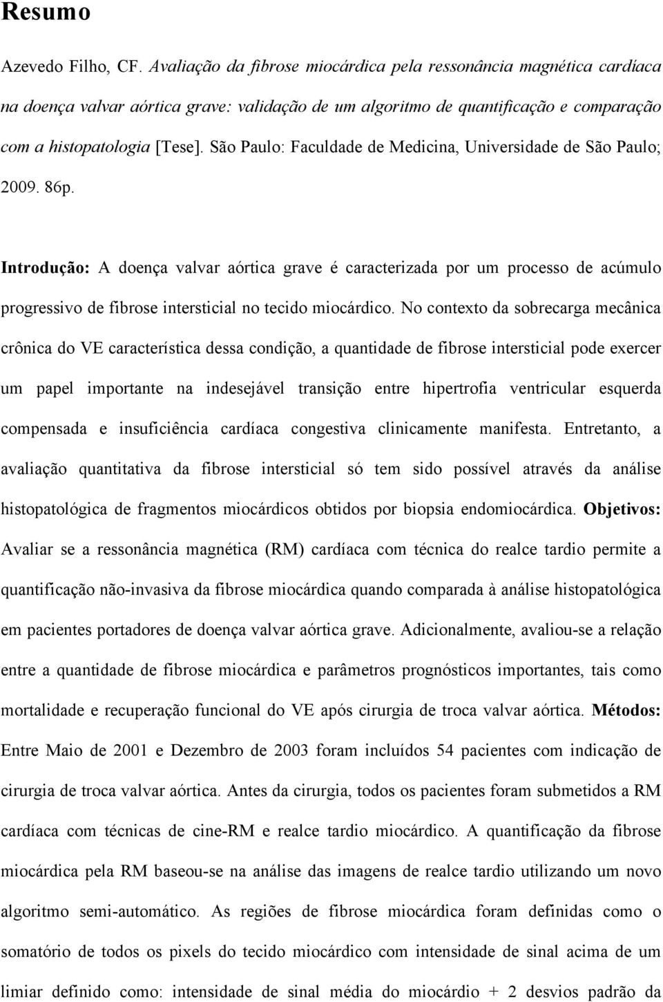 São Paulo: Faculdade de Medicina, Universidade de São Paulo; 2009. 86p.