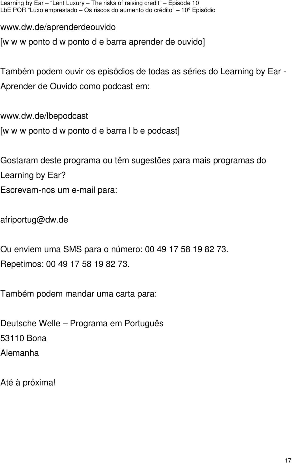 Aprender de Ouvido como podcast em: de/lbepodcast [w w w ponto d w ponto d e barra l b e podcast] Gostaram deste programa ou têm sugestões para