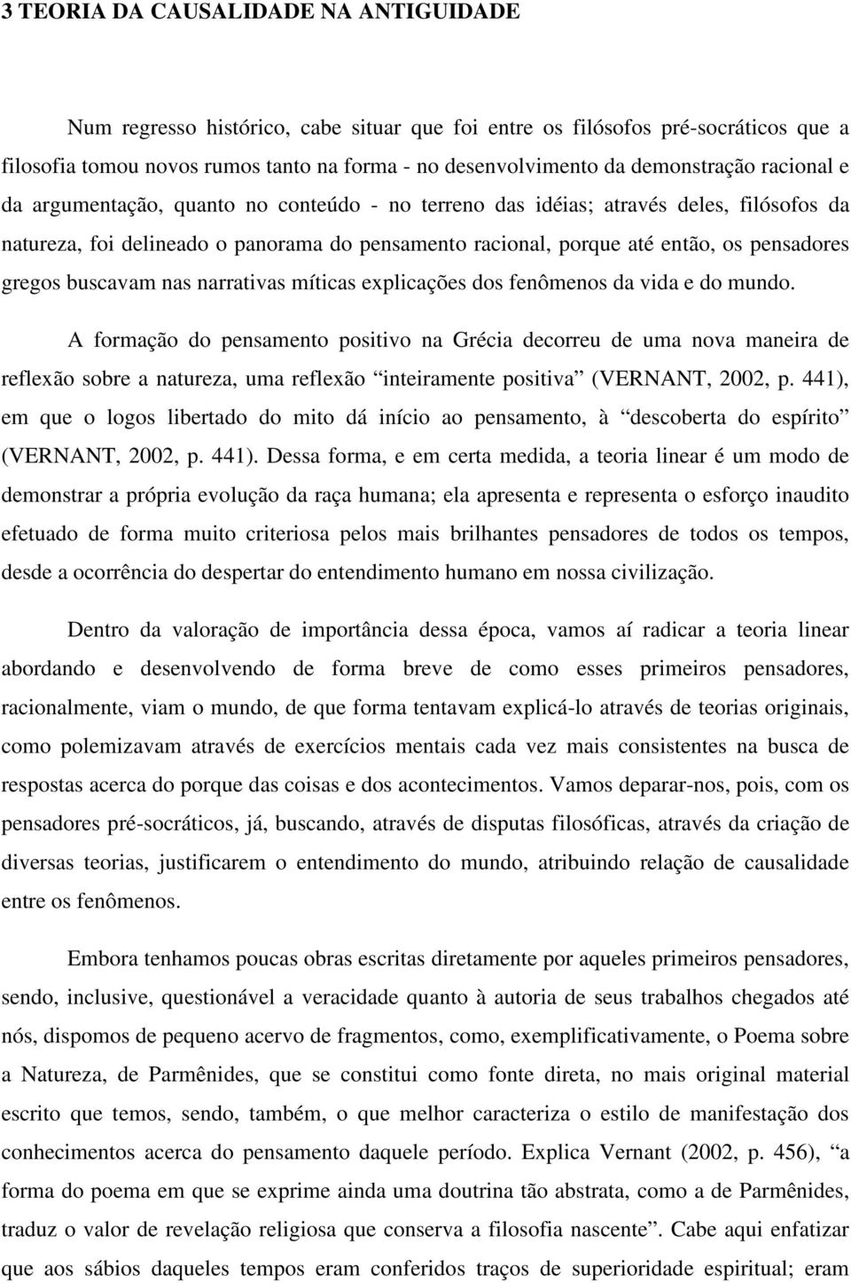 pensadores gregos buscavam nas narrativas míticas explicações dos fenômenos da vida e do mundo.