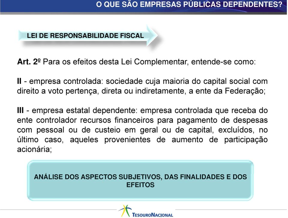 pertença, direta ou indiretamente, a ente da Federação; III - empresa estatal dependente: empresa controlada que receba do ente controlador recursos