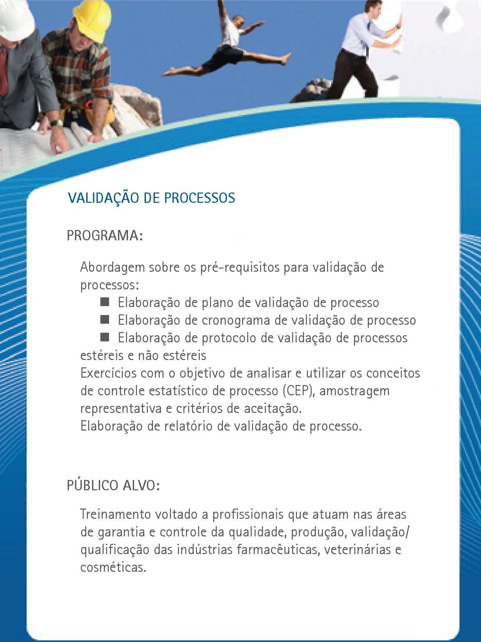 controle estatístico de processo (CEP), amostragem representativa e critérios de aceitação. Elaboração de relatório de validação de processo.