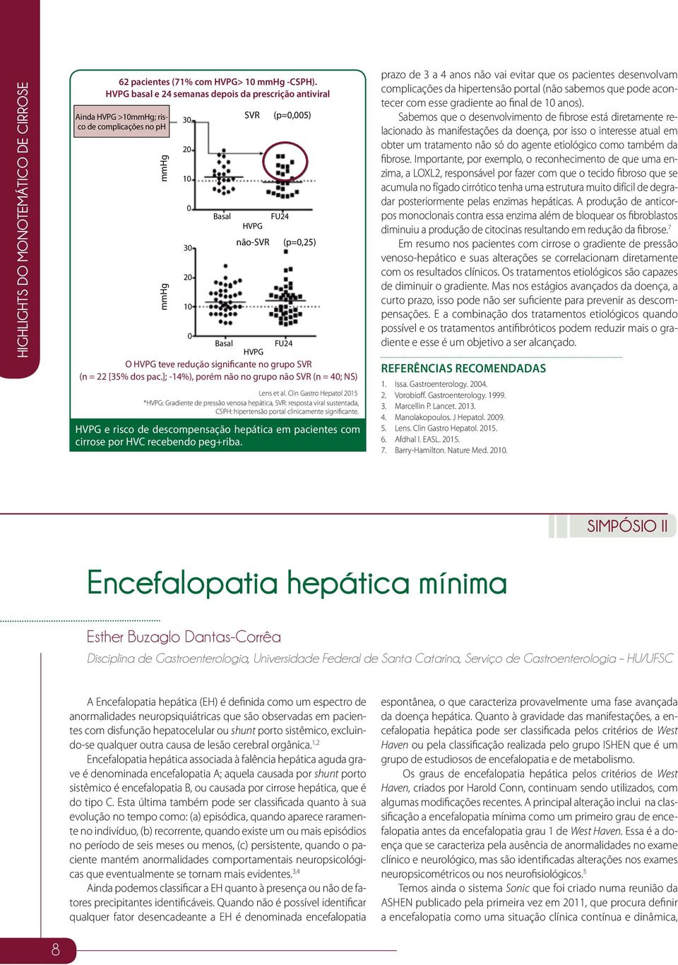 HVPG teve redução significante no grupo SVR (n = 22 [35% dos pac.]; -14%), porém não no grupo não SVR (n = 40; NS) Lens et al.