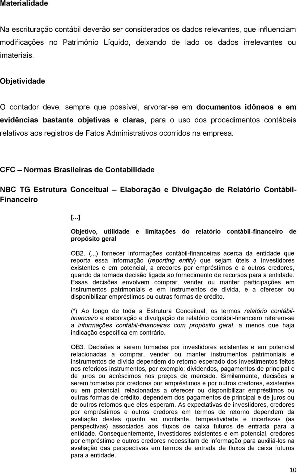 Fatos Administrativos ocorridos na empresa. CFC Normas Brasileiras de Contabilidade NBC TG Estrutura Conceitual Elaboração e Divulgação de Relatório Contábil- Financeiro [.