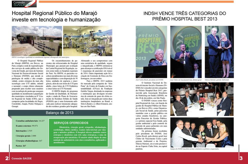 O Hospital Regional Público do Marajó (HRPM), em Breves, no Pará, compõe a rede de regionalização dos serviços de saúde pública do Governo do Estado, por meio do Instituto Nacional de Desenvolvimento