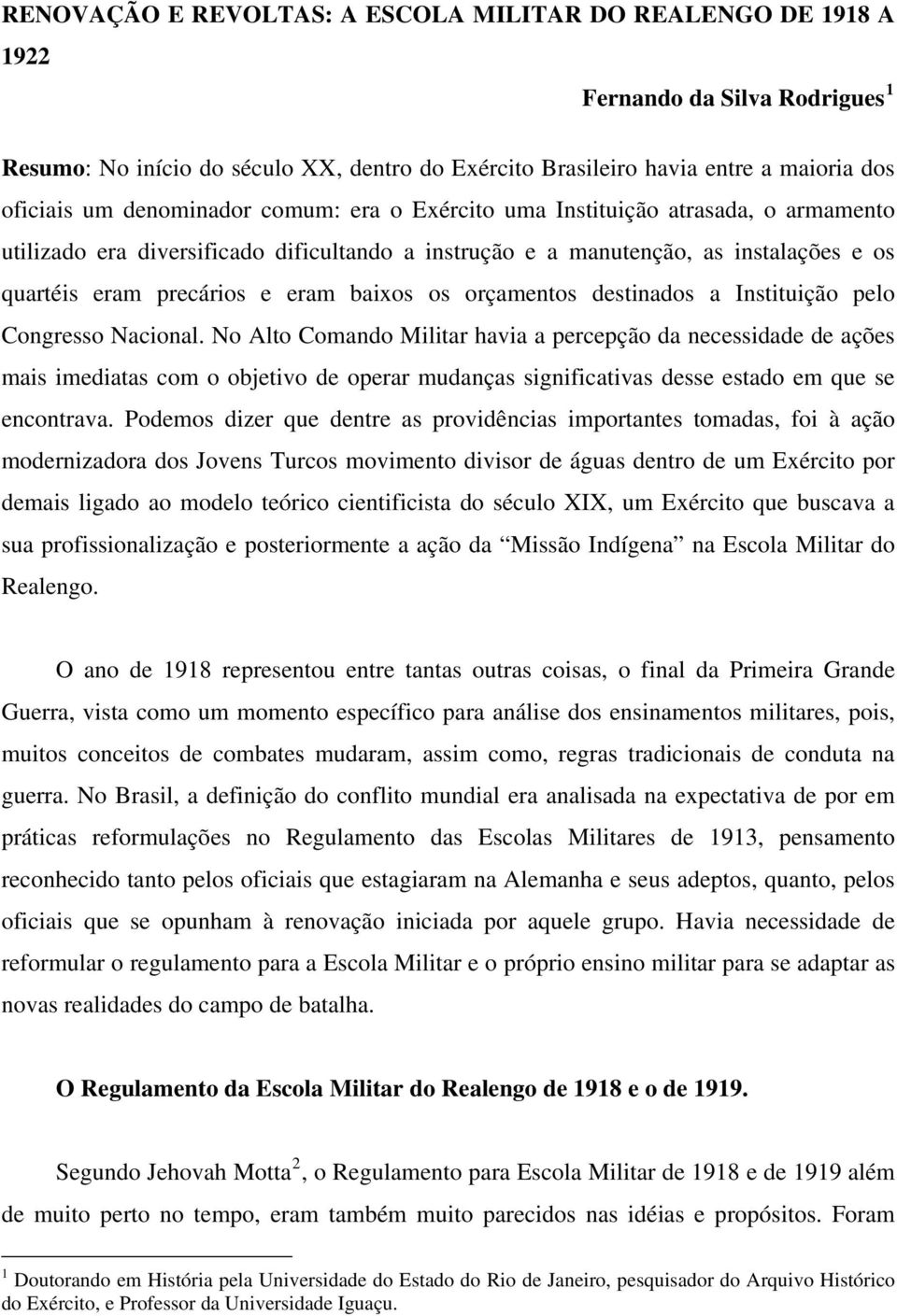 os orçamentos destinados a Instituição pelo Congresso Nacional.