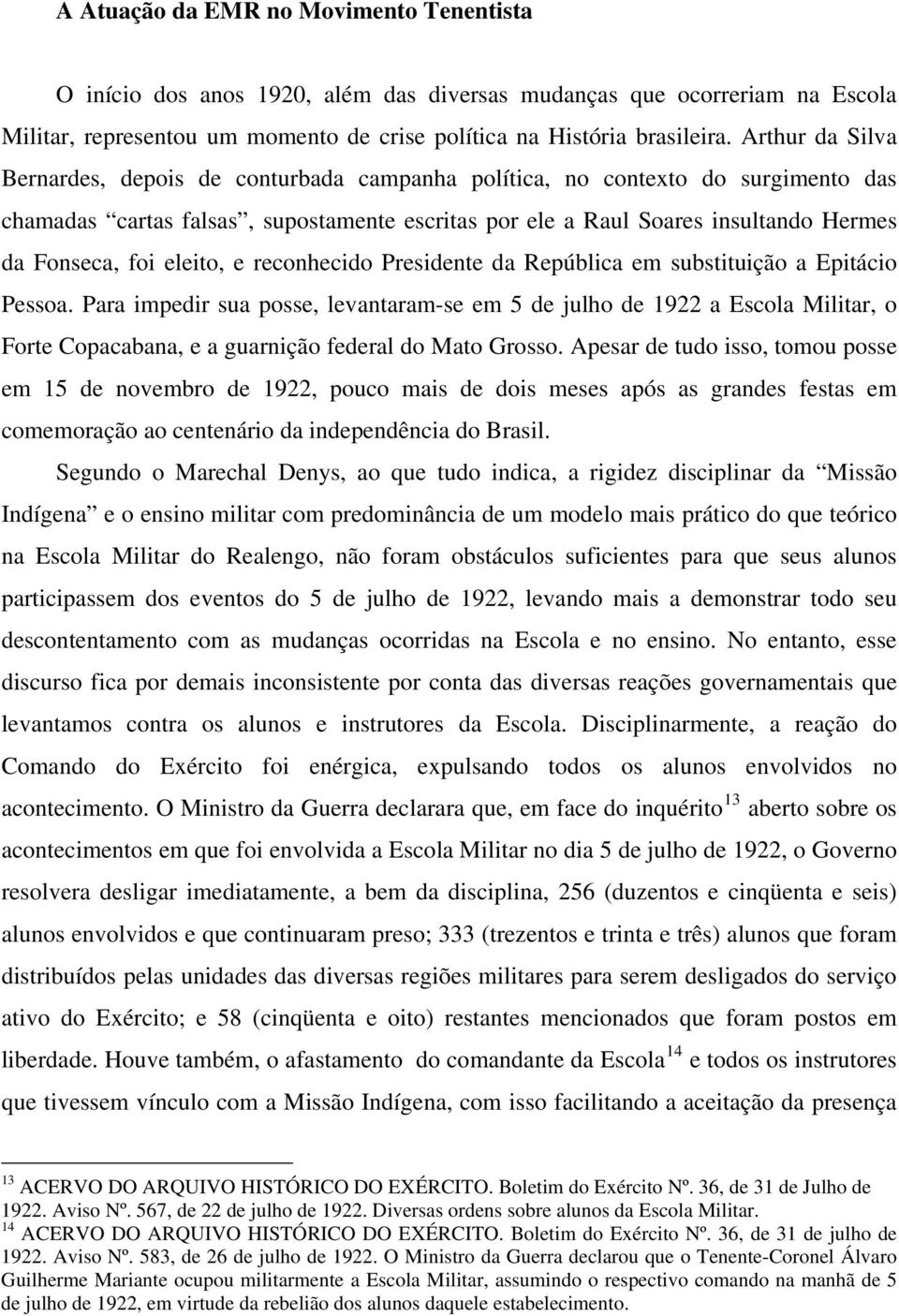 eleito, e reconhecido Presidente da República em substituição a Epitácio Pessoa.